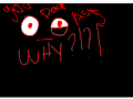 you dare ask WHY??!?!?!?!? O_e