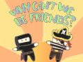 Why can't we be friends?